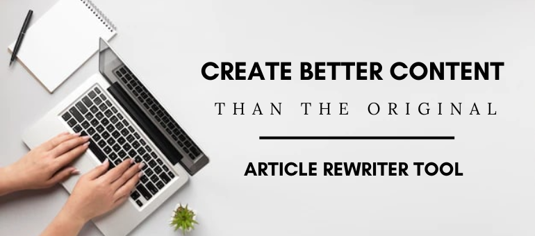 Create Better Content Than The Original | Article Rewriter Tool